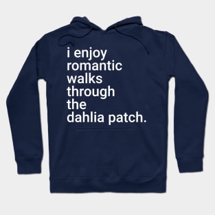 I Enjoy Romantic Walks Through the Dahlia Patch Hoodie